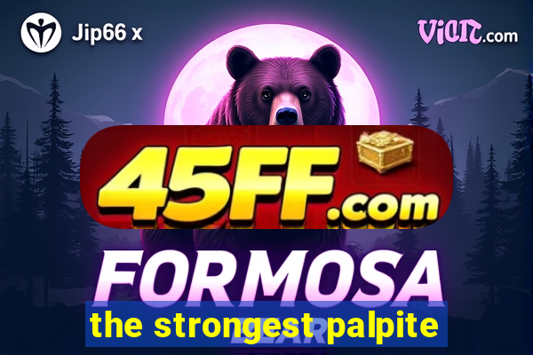 the strongest palpite
